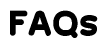 FAQs