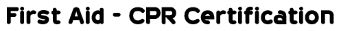 First Aid - CPR Certification